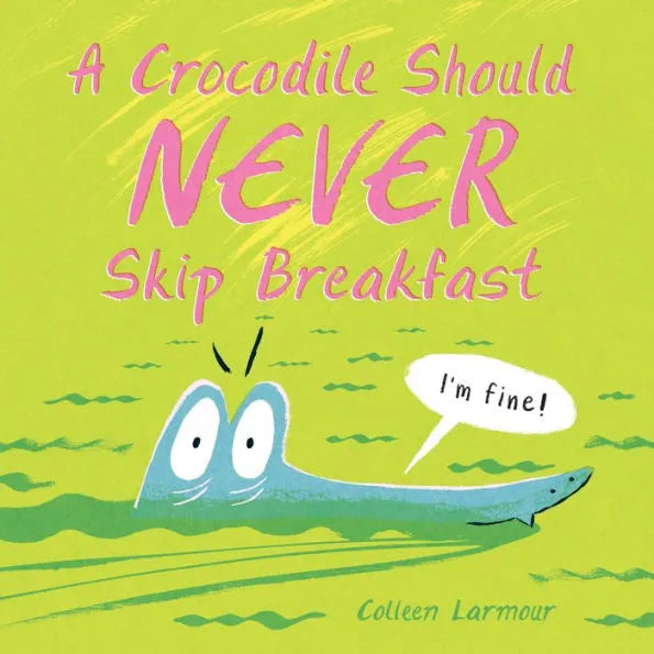 'A Crocodile Should Never Skip Breakfast' Hardcover Book | by Colleen Larmour